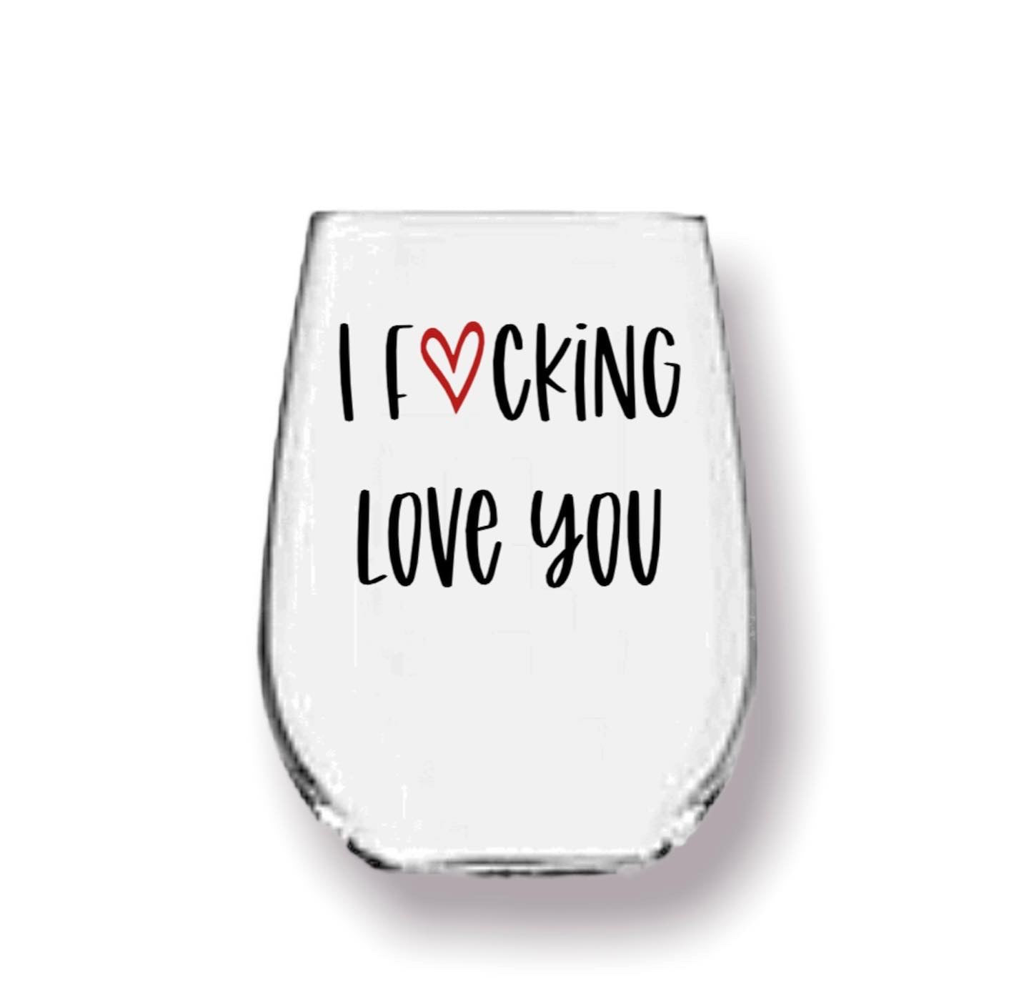 I F❤️cking Love You Wine Glass